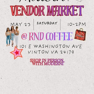 May include: Poster advertising a Modern Vendor Market event. The poster includes the event name, date, time, and location: May 23, Saturday, 10-2 PM, at RND Coffee, 101 E Washington Ave, Vinton VA 24179. The text "Shop in person, with Modern!" is also included.