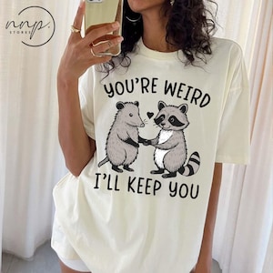Comfort Colors® You’re Weird I’ll Keep You shirt, Raccoon Lover shirt, Cute friendship shirt, Animal shirt, Funny Trending shirt
