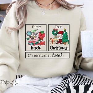 Christmas Teacher Sweatshirt, First Teach The Christmas I'm Earning A Break Shirt, Teacher Sweaters, Gift For Teacher, Teacher Holiday Shirt