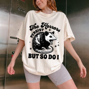 The Horrors Persist But So Do I T-shirt, Mental Health T-Shirt, Funny Raccoon Shirt, Anxiety, Sarcastic Shirt, Mental Health awareness month