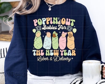 Labor And Delivery Nurse New Years Sweatshirt, Poppin Out Babies For The New Year Shirt, Happy New Year 2025 L&D Nurse Shirt, LD Nurse Gifts