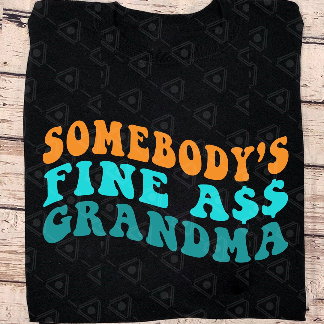 Somebody's Fine Ass Grandma Png Funny Grandma Shirt - Etsy