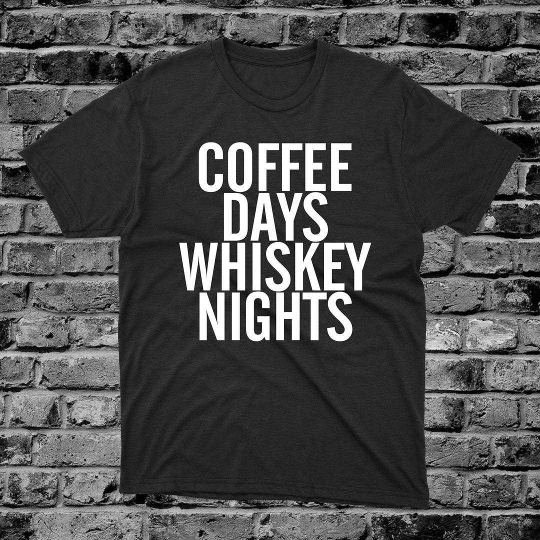 Coffee Days Whiskey Nights Coffee Lovers Funny Slogan WX403 Etsy UK