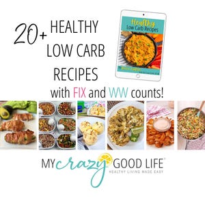 May include: A digital download for 20+ healthy low carb recipes with FIX and WW counts. The cover image shows a skillet of cheesy chicken and vegetables. The text "Healthy Low Carb Recipes" is on the cover. The text "My Crazy Good Life" is at the bottom of the image.