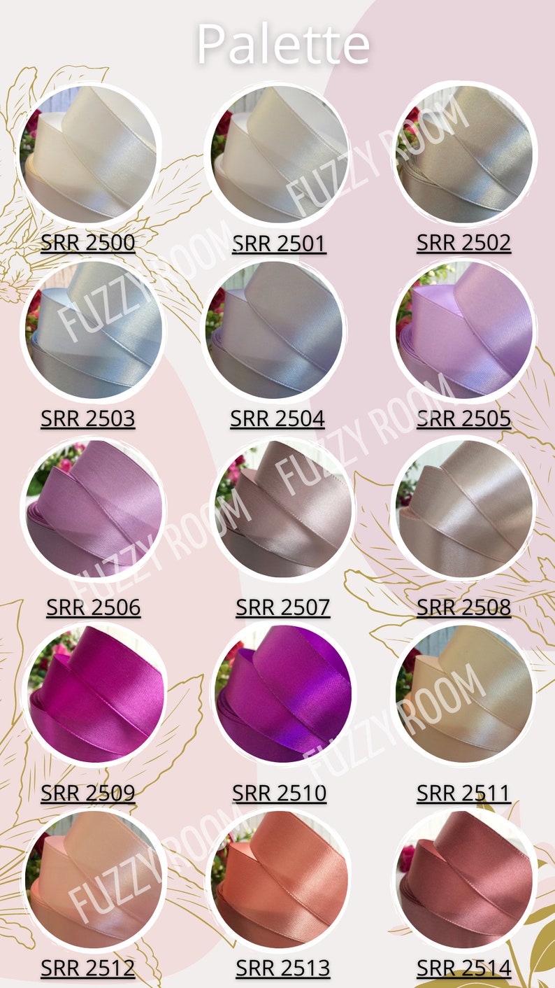 May include: Palette of 13 satin ribbon colors, including white, light blue, lavender, pink, purple, fuchsia, peach, and rose gold. Each ribbon is shown in a circular image with the color code "SRR" followed by a four-digit number.