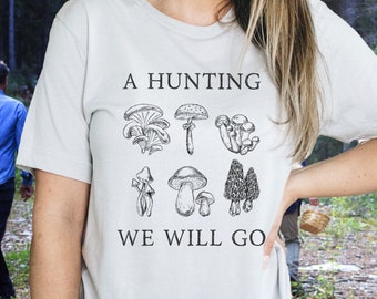 Mushroom Hunting T-Shirt, Women's Mushroom Foraging Shirt, Cottagecore Mushroomcore, Mycology Morel Bolete Chantrelle, A Hunting We Will Go