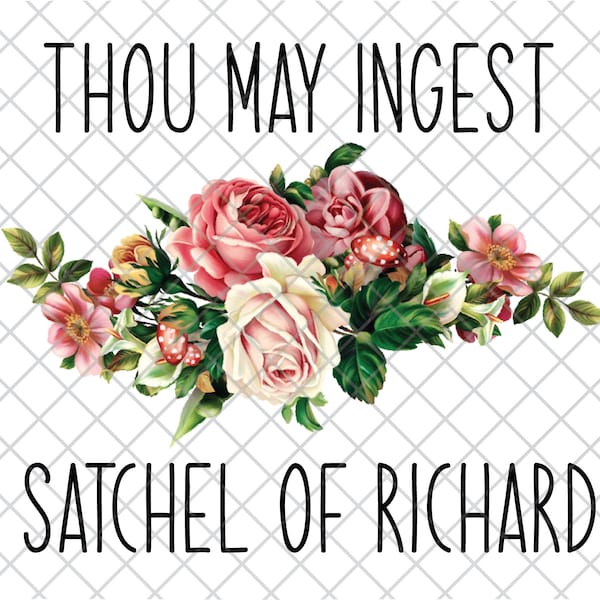 File - Thou may ingest a satchel of Richards - flowers, funny. Sublimation. ai, pdf, png, jpg