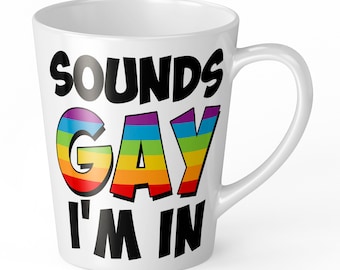 Sounds Gay I'm In Funny Novelty Gift Latte Mug (Size Variation)