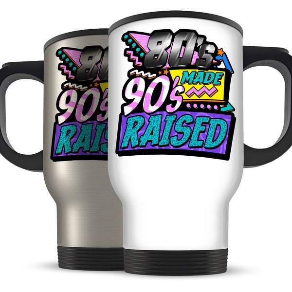 80's Made 90's Raised Cool Retro Nostalgic Novelty Aluminium Travel Mug - Variation