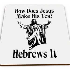 How Does Jesus Make his Tea? - Novelty Glossy Coaster