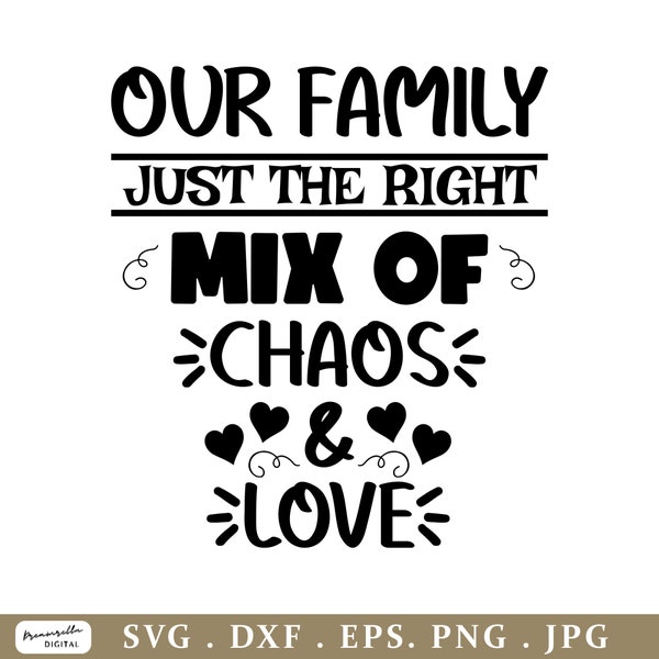 Our family is just the right mix of Chaos and Love SVG, Chaos And Love SVG, Funny Family SVG, Funny Quote Svg, Family Cut File