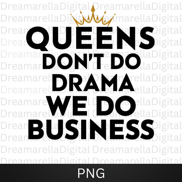 Queens Don't Do Drama We Do Business png sublimation designs, Strong Woman PNG, Mom Boss Clipart, Inspirational Quote png file