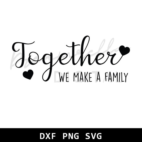 Together We Make a Family SVG PNG, Family Svg, Home Decor Svg, Family Unity SVG, Svg Cutting File For Cricut Digital Download