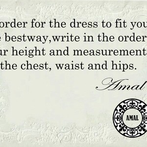 May include: A white card with black text that reads "In order for the dress to fit you in the bestway, write in the order your height and measurements of the chest, waist and hips. Amal" with a black and white logo that reads "AMAL" in a circle.