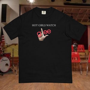 Hot Girls Watch Glee T-Shirt, Gift for Gleeks, Glee TV Show Merch, Funny Gleek Shirt