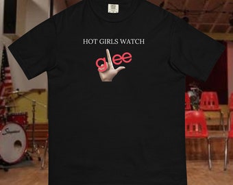 Hot Girls Watch Glee Comfort Colors T-Shirt