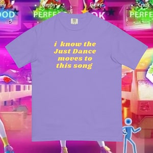 I Know The JUST DANCE Moves To This Song T-Shirt, Just Dance Game Merchandise, Funny Just Dance Choreography Shirt