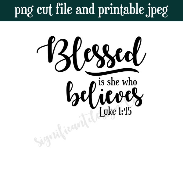 Blessed Is She PNG File - Luke 1:45 - Bible Verse Cut File - Christian Shirt - Beauty Quotes - Christian Women