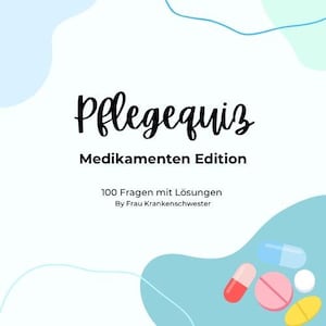 May include: A white card with abstract blue and green shapes featuring the black text Pflegequiz Medikamenten Edition, 100 Fragen mit Lösungen, and By Frau Krankenschwester, with a cluster of colorful pills in the bottom right corner.