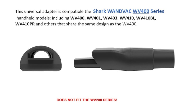 Puede incluir: Adaptador universal negro para aspiradoras de mano Shark WANDVAC serie WV400. Compatible con los modelos WV400, WV401, WV403, WV410, WV410BL, WV410PR. No compatible con la serie WV200. La imagen muestra el dise&ntilde;o del adaptador.
