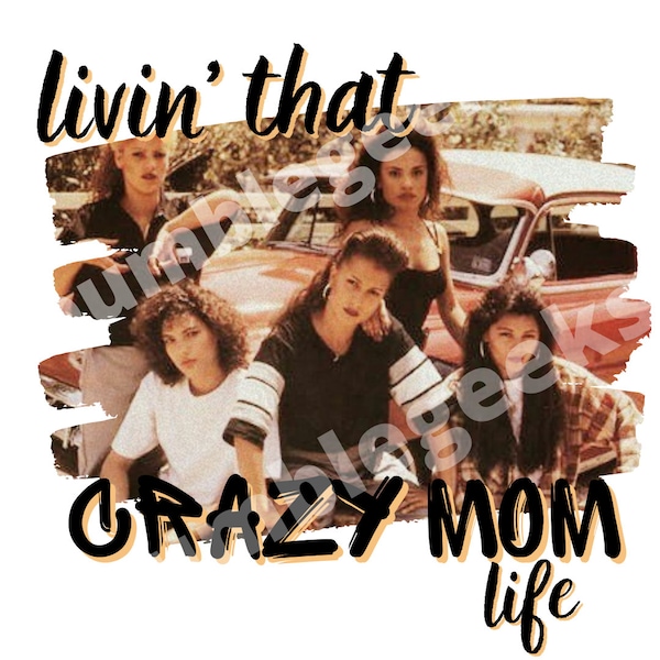 Living that Crazy Mom Life. Mi Vida Loca, Jpeg, PNG, Old School