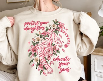 Educate Your Sons Sweatshirt, Feminist Pink Tiger Lily Graphic Tee, Protect Your Daughters Womens Rights, Christmas Gift for Her
