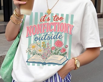 Booktrovert Floral Comfort Colors Shirt, Too Nonfictiony Outside Tee, Book Lover Shirt, Book Club Gift, Fiction Reader Tee
