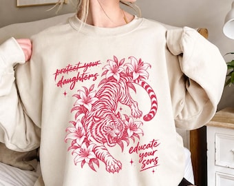 Educate Your Sons Sweatshirt, Feminist Pink Tiger Lily Graphic Tee, Protect Your Daughters Womens Rights, Christmas Gift for Her