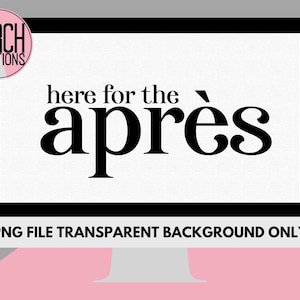 Here For The Apres Ski Cricut Cut File || PNG DIGITAL DOWNLOAD