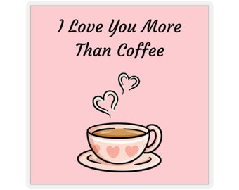I Love You More Than Coffee Sticker