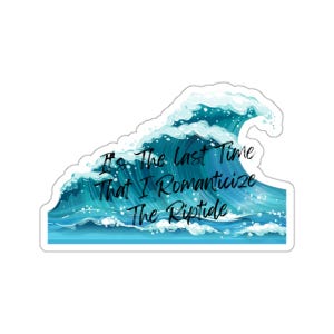 May include: A blue ocean wave with white foam crashing against a blue background. The text "It's the last time that I romanticize the riptide" is written in black on the wave.
