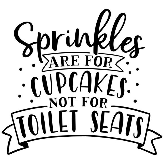 Sprinkles Are For Cupcakes Not Toilets Bathroom Vinyl Wall Art Decal Sticker Sprinkles Are For Cupcakes Not Toilets Bathroom Vinyl Wall Art Decal Sticker