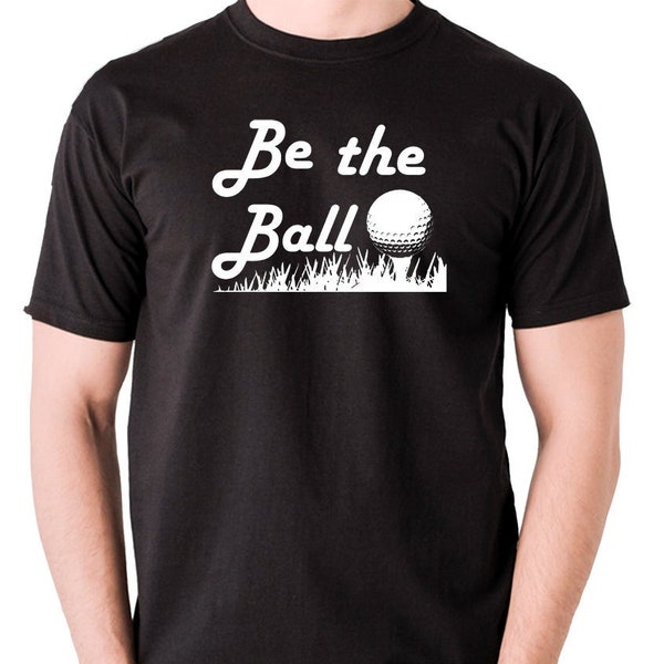 Be The Ball - Unisex T Shirt Cool Classic Vintage Movie 1980 Tee Men's Women's TShirt Birthday Christmas Fathers Day