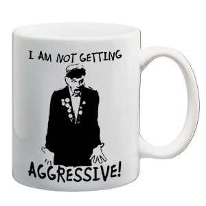 I Am Not Getting Aggressive! - Drinking Mug - Printed On Both Sides Cool Classic Vintage Cult TV Show Birthday Christmas Fathers Day