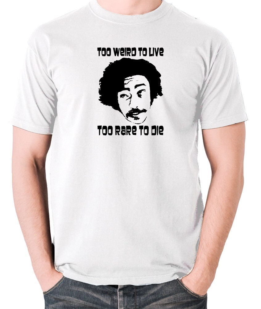 Too Weird to Live Too Rare to Die T Shirt - Etsy UK