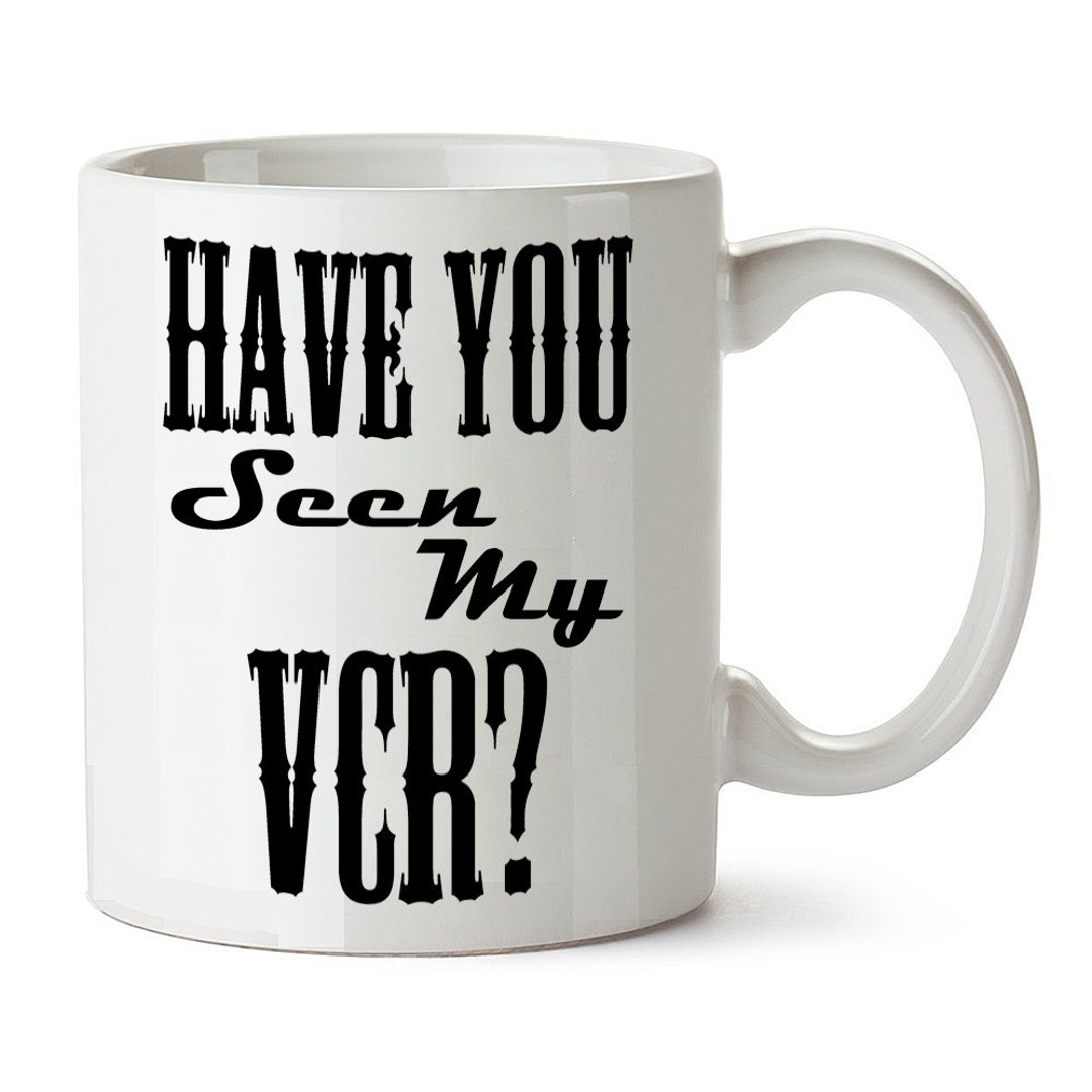 Have You Seen My VCR Drinking Mug Printed on Both Sides Etsy