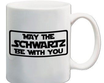 May The Schwartz Be With You - Drinking Mug - Printed On Both Sides