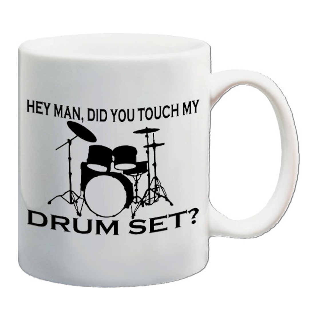 Hey Man Did You Touch My Drum Set Drinking Mug Printed on Etsy UK
