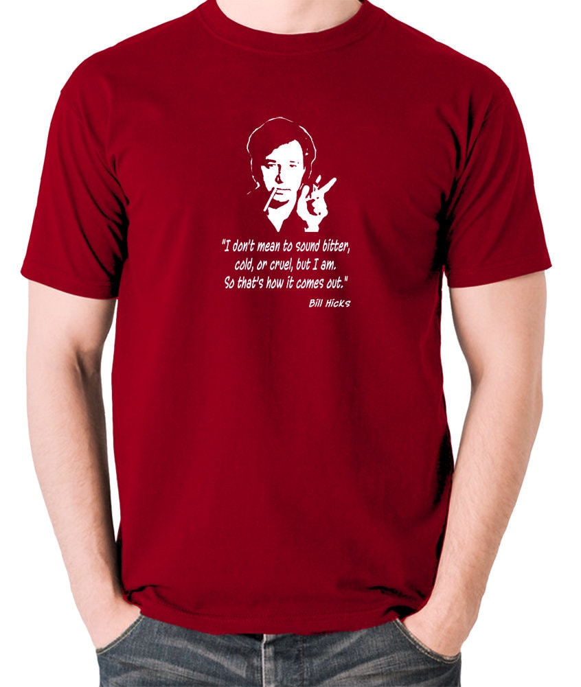 Image of Inspired By Bill Hicks - I Don't Mean To Sound Bitter.... T Shirt