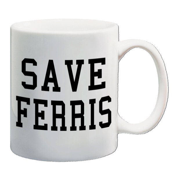 Save Ferris - 11oz Drinking Mug - Printed On Both Sides, classic cult 1986 American teen comedy film high school slacker perfect gift