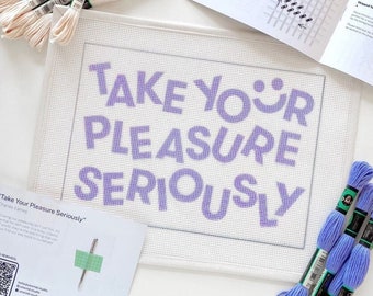 Take your Pleasure Seriously" Horizontal Needlepoint Kit