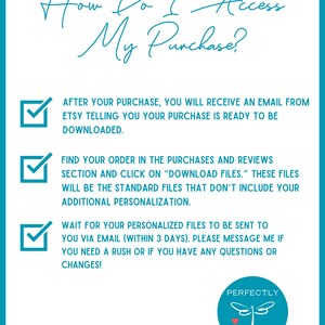 May include: A checklist with three steps on how to access a digital purchase. The steps are: 1. After purchase, you will receive an email from Etsy telling you your purchase is ready to be downloaded. 2. Find your order in the purchases and reviews section and click on "Download Files." These files will be the standard files that don't include your additional personalisation. 3. Wait for your personalised files to be sent to you via email (within 3 days). Please message me if you need a rush or if you have any questions or changes!