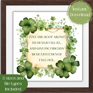 May include: A framed print featuring a St. Patrick's Day theme. The artwork includes a gold-framed text box with the words "May the roof above us never fall in, and may we friends beneath it never fall out." Green shamrocks and foliage surround the text.