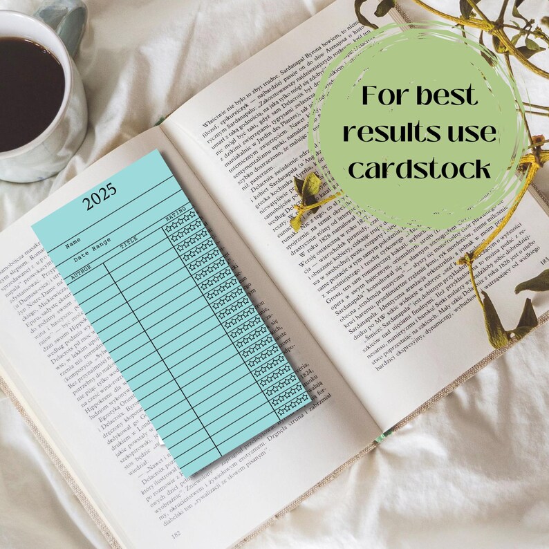 May include: A light blue printable book log with columns for name, date range, author, title, and ratings. The log is titled "2025" and is printed on a white background. The text "For best results use cardstock" is written in green on a white circle.