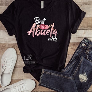 Shirt for the Best Abuela Ever. Best Grandma Ever Shirt. Birthday Gift for Hispanic Grandma.