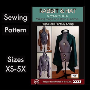 May include: A sewing pattern titled "Rabbit & Hat" for a High Neck Fantasy Shrug, with sizes XS-5X. The image shows three examples of the shrug in brown, green, and purple on dress forms. Text on the image reads "Making magic one stitch at a time..." and "Designed and Printed in the U.S.A."