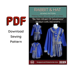 May include: A PDF sewing pattern for a doublet, cape, and shorts, labelled "Rabbit & Hat". The design includes the text "Be Not Afraid Of Greatness". The pattern is designed and printed in the U.S.A.