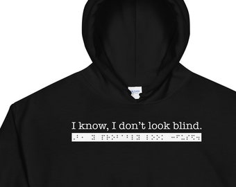 I know, I don't look blind. But, you probably look confused. Sarcastic hoodie for people who are blind or low vision. Braille. Gift.