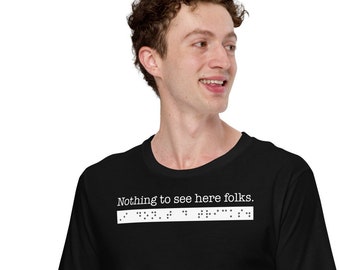 Nothing to see here folks. I don't do tricks. Sarcastic T-shirt for person who is blind or visually impaired. Braille.