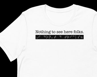 Nothing to see here folks. I don't do tricks. Sarcastic T-shirt for person who is blind or visually impaired.  Braille.